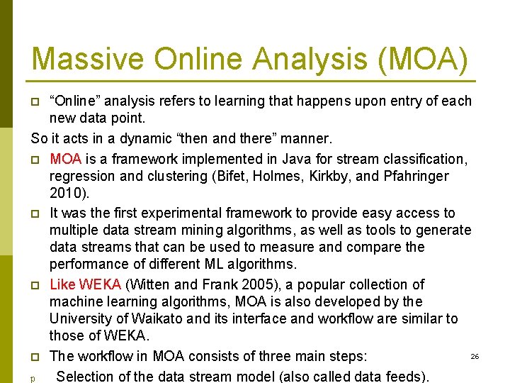 Massive Online Analysis (MOA) “Online” analysis refers to learning that happens upon entry of