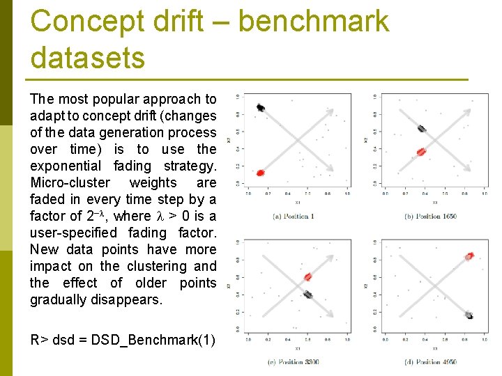 Concept drift – benchmark datasets The most popular approach to adapt to concept drift