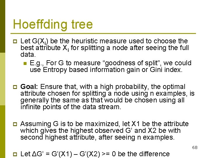 Hoeffding tree p Let G(Xi) be the heuristic measure used to choose the best