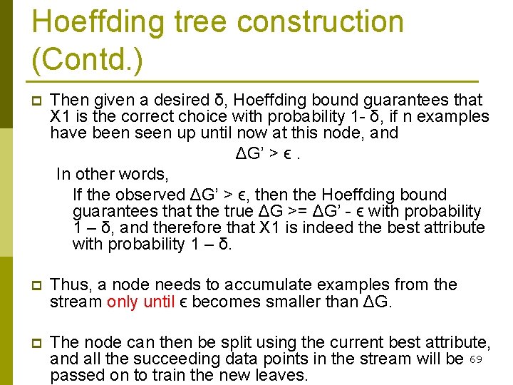 Hoeffding tree construction (Contd. ) p Then given a desired δ, Hoeffding bound guarantees