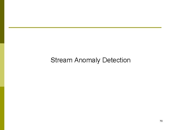 Stream Anomaly Detection 70 