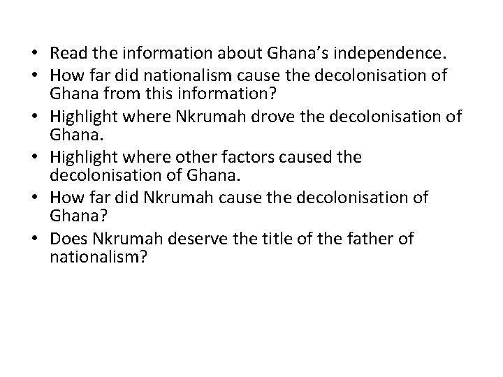  • Read the information about Ghana’s independence. • How far did nationalism cause
