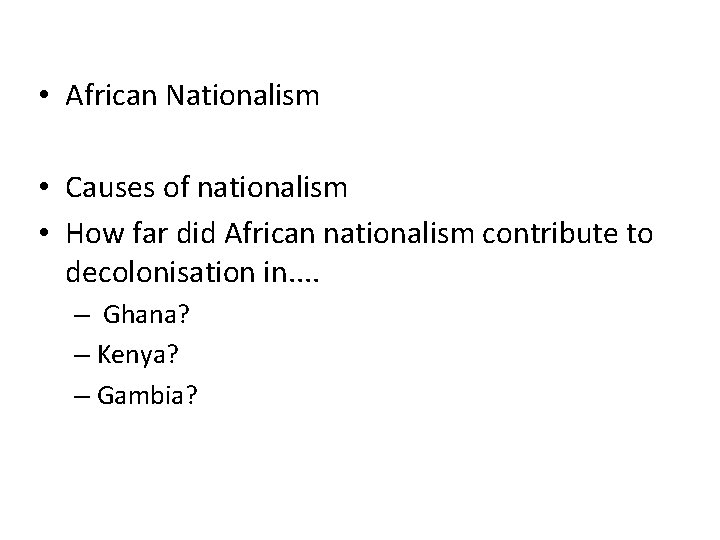  • African Nationalism • Causes of nationalism • How far did African nationalism