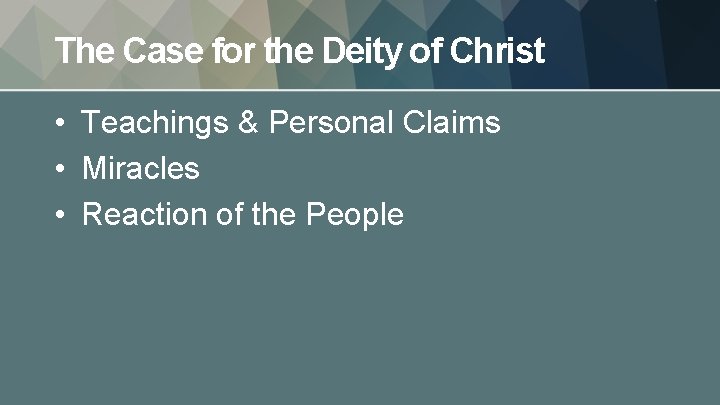 The Case for the Deity of Christ • Teachings & Personal Claims • Miracles