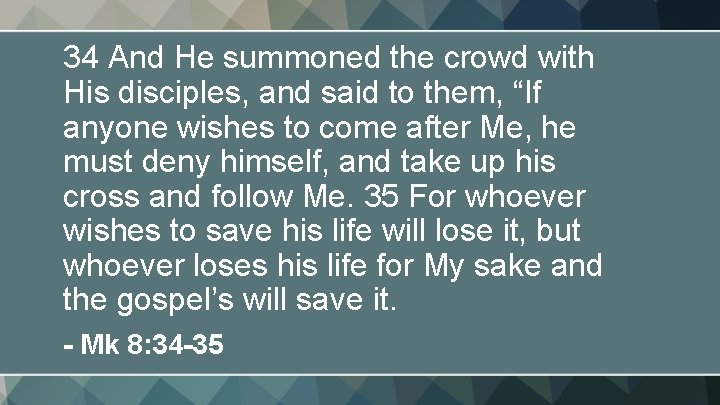 34 And He summoned the crowd with His disciples, and said to them, “If