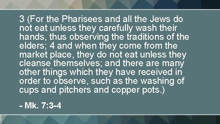 3 (For the Pharisees and all the Jews do not eat unless they carefully