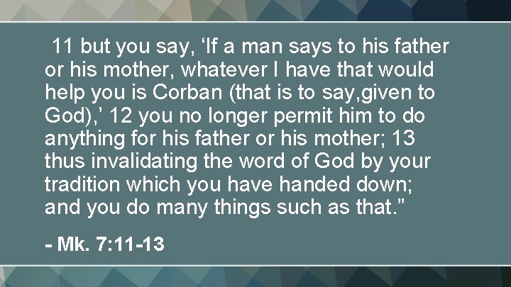 11 but you say, ‘If a man says to his father or his mother,
