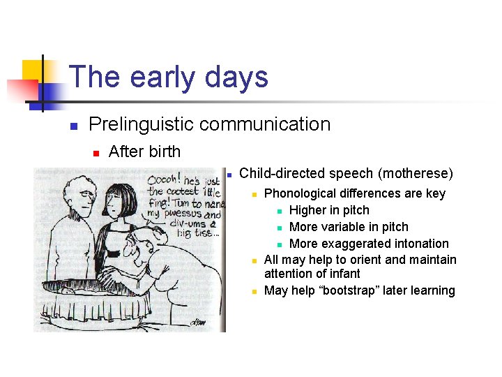 The early days n Prelinguistic communication n After birth n Child-directed speech (motherese) n