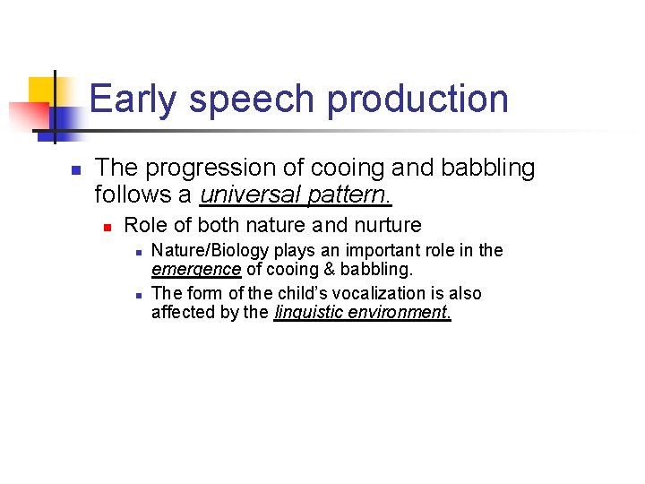 Early speech production n The progression of cooing and babbling follows a universal pattern.