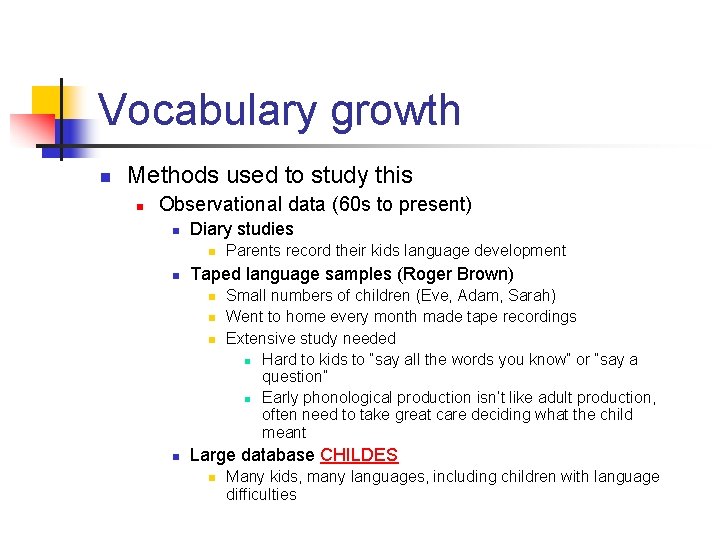 Vocabulary growth n Methods used to study this n Observational data (60 s to