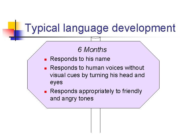 Typical language development 6 Months n n n Responds to his name Responds to