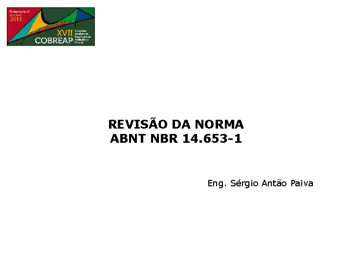 REVISÃO DA NORMA ABNT NBR 14. 653 -1 Eng. Sérgio Antão Paiva 