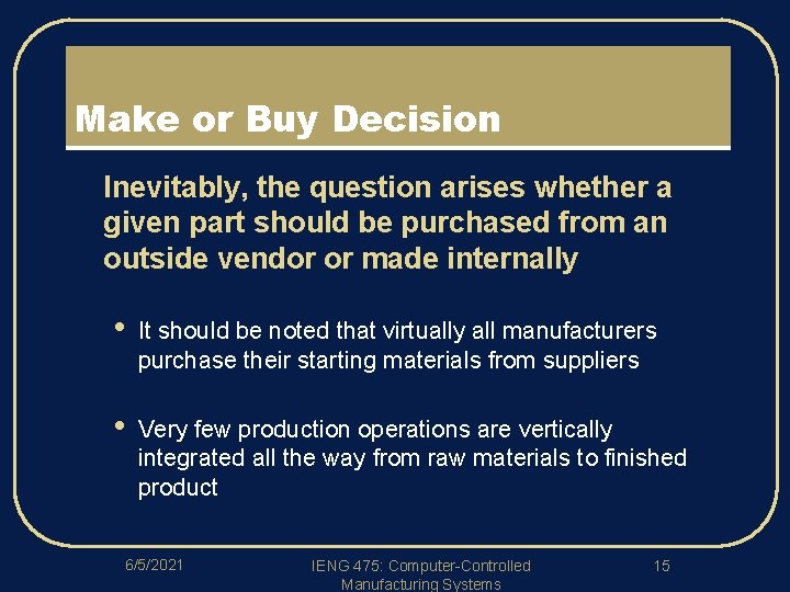 Make or Buy Decision l Inevitably, the question arises whether a given part should