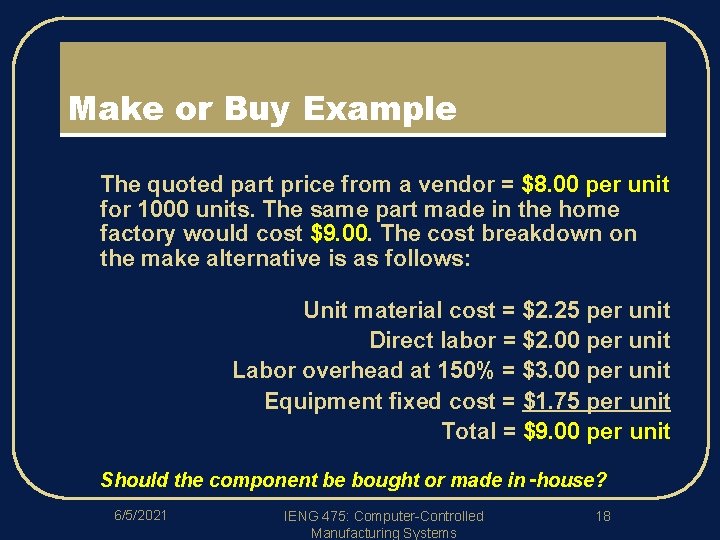 Make or Buy Example l The quoted part price from a vendor = $8.