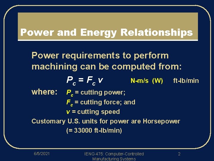 Power and Energy Relationships l Power requirements to perform machining can be computed from: