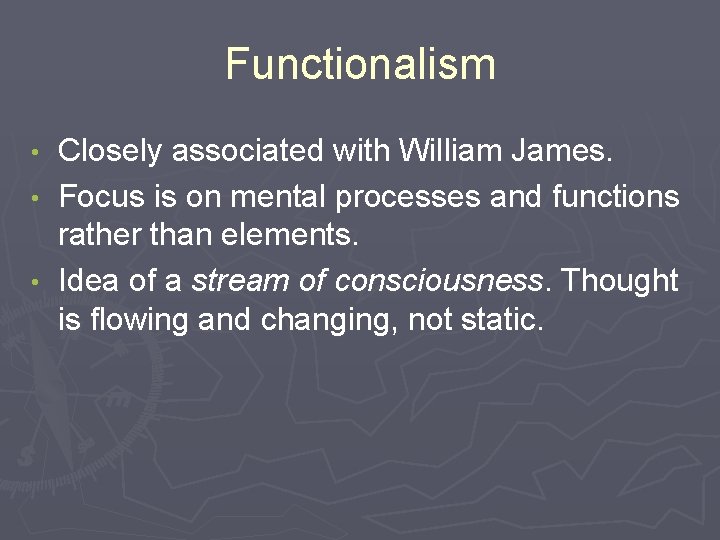 Functionalism Closely associated with William James. • Focus is on mental processes and functions Functionalism Closely associated with William James. • Focus is on mental processes and functions