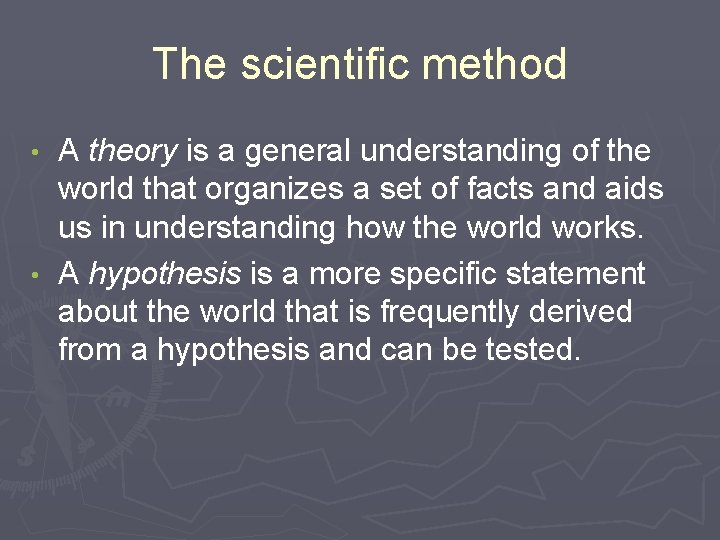 The scientific method A theory is a general understanding of the world that organizes The scientific method A theory is a general understanding of the world that organizes