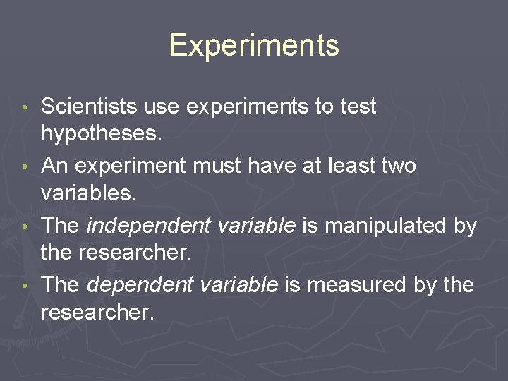Experiments Scientists use experiments to test hypotheses. • An experiment must have at least Experiments Scientists use experiments to test hypotheses. • An experiment must have at least