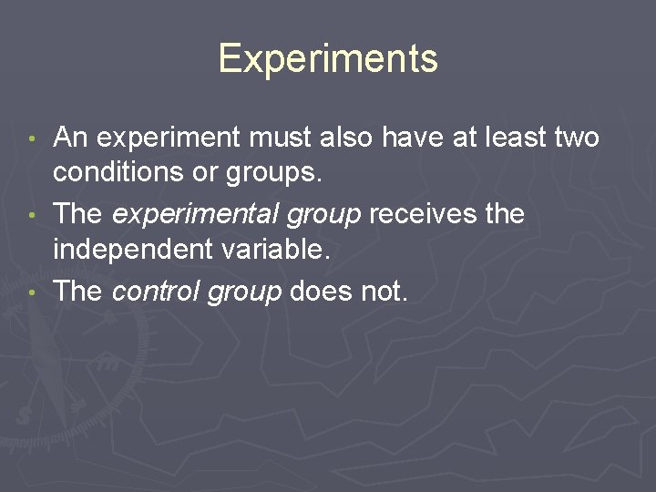 Experiments An experiment must also have at least two conditions or groups. • The Experiments An experiment must also have at least two conditions or groups. • The