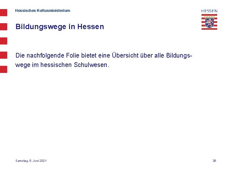 Hessisches Kultusministerium Bildungswege in Hessen Die nachfolgende Folie bietet eine Übersicht über alle Bildungswege