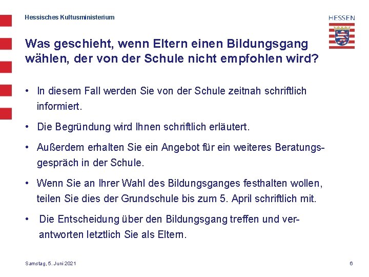 Hessisches Kultusministerium Was geschieht, wenn Eltern einen Bildungsgang wählen, der von der Schule nicht