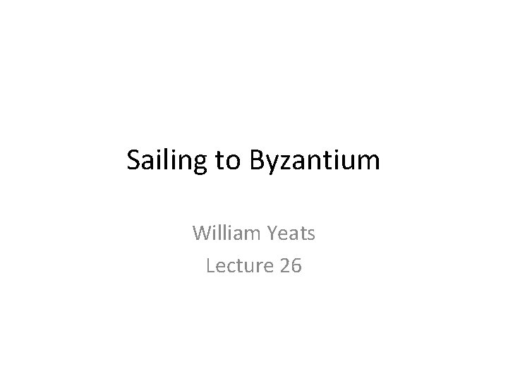 Sailing to Byzantium William Yeats Lecture 26 