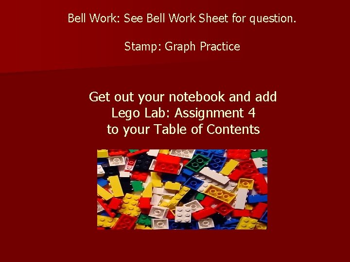 Bell Work: See Bell Work Sheet for question. Stamp: Graph Practice Get out your