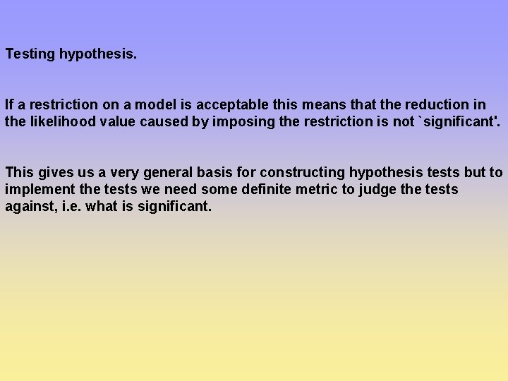 Testing hypothesis. If a restriction on a model is acceptable this means that the