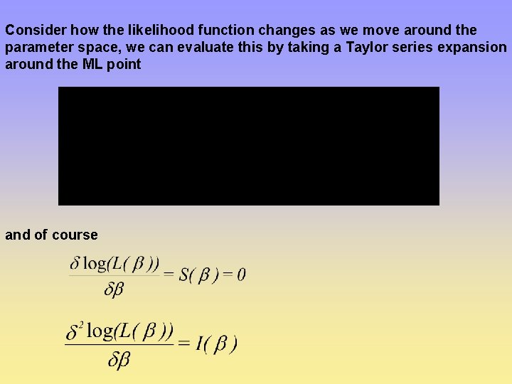 Consider how the likelihood function changes as we move around the parameter space, we