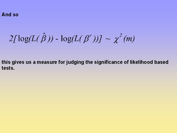And so this gives us a measure for judging the significance of likelihood based