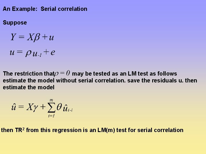 An Example: Serial correlation Suppose The restriction that may be tested as an LM