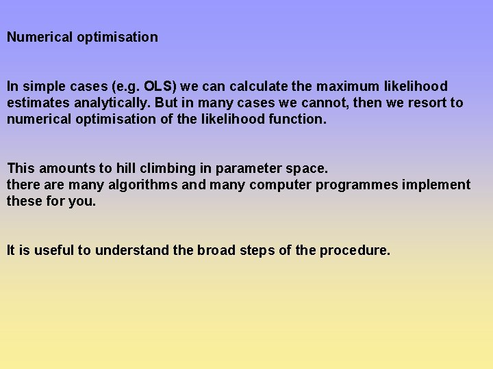 Numerical optimisation In simple cases (e. g. OLS) we can calculate the maximum likelihood