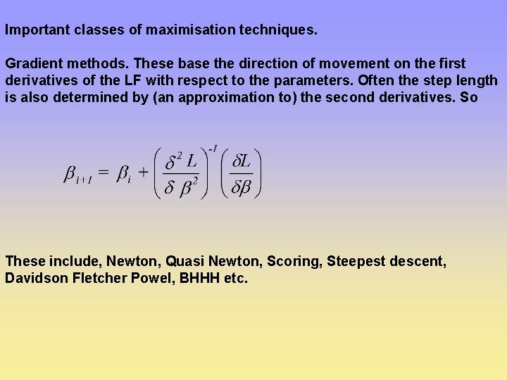 Important classes of maximisation techniques. Gradient methods. These base the direction of movement on