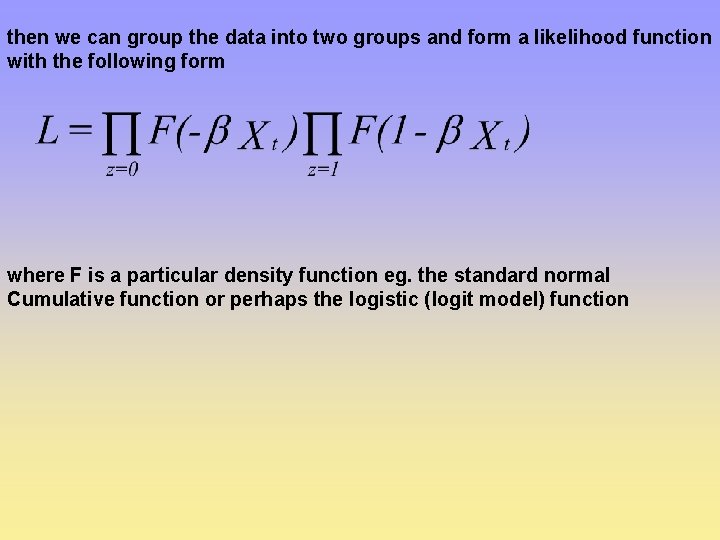 then we can group the data into two groups and form a likelihood function