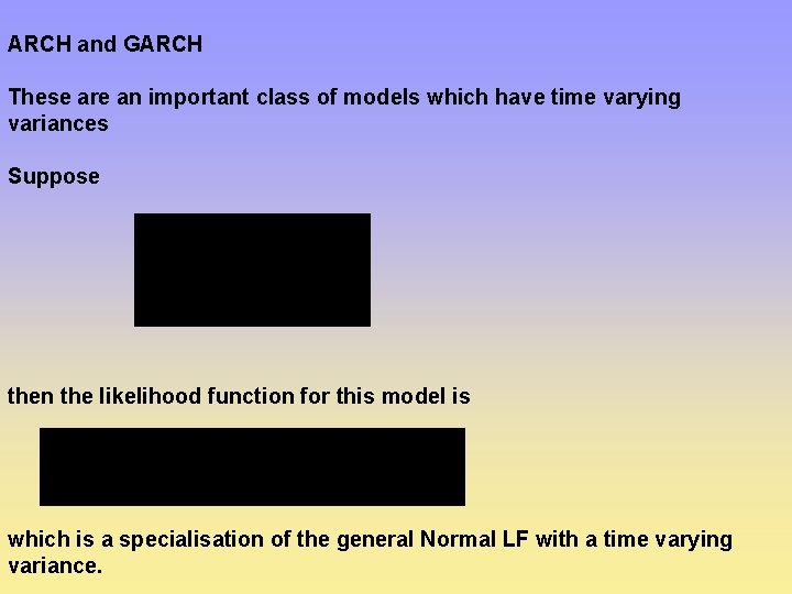 ARCH and GARCH These are an important class of models which have time varying