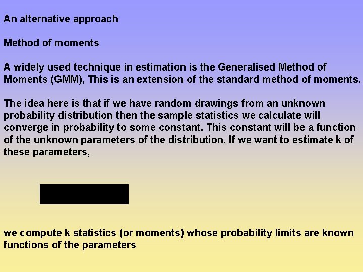 An alternative approach Method of moments A widely used technique in estimation is the