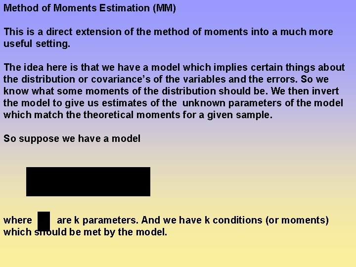 Method of Moments Estimation (MM) This is a direct extension of the method of