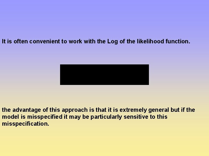 It is often convenient to work with the Log of the likelihood function. the