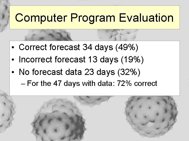 Computer Program Evaluation • Correct forecast 34 days (49%) • Incorrect forecast 13 days