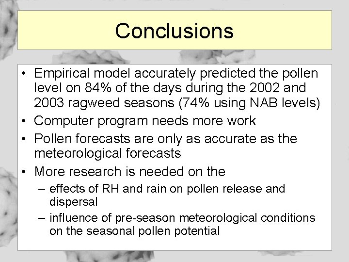 Conclusions • Empirical model accurately predicted the pollen level on 84% of the days