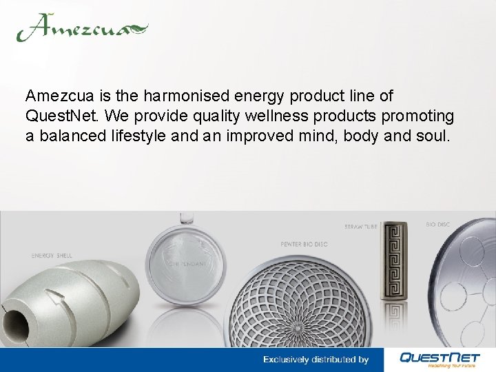 Amezcua is the harmonised energy product line of Quest. Net. We provide quality wellness