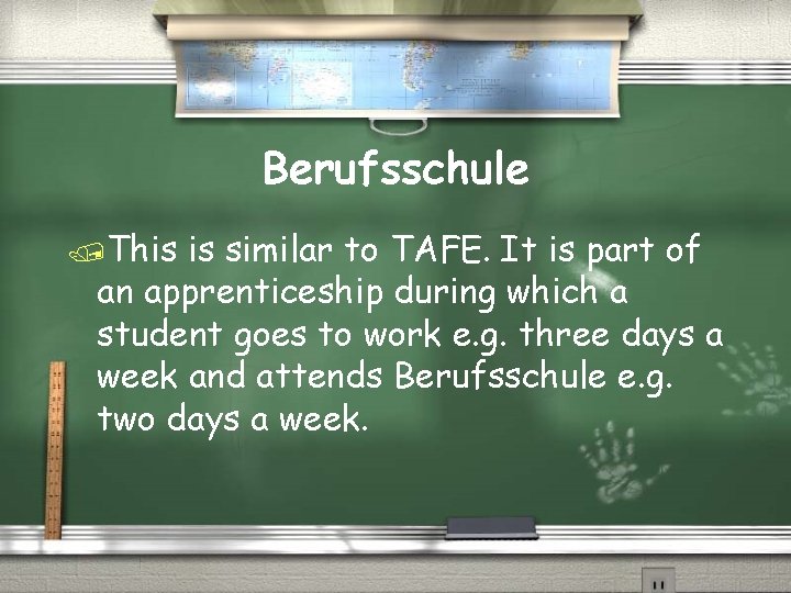 Berufsschule /This is similar to TAFE. It is part of an apprenticeship during which