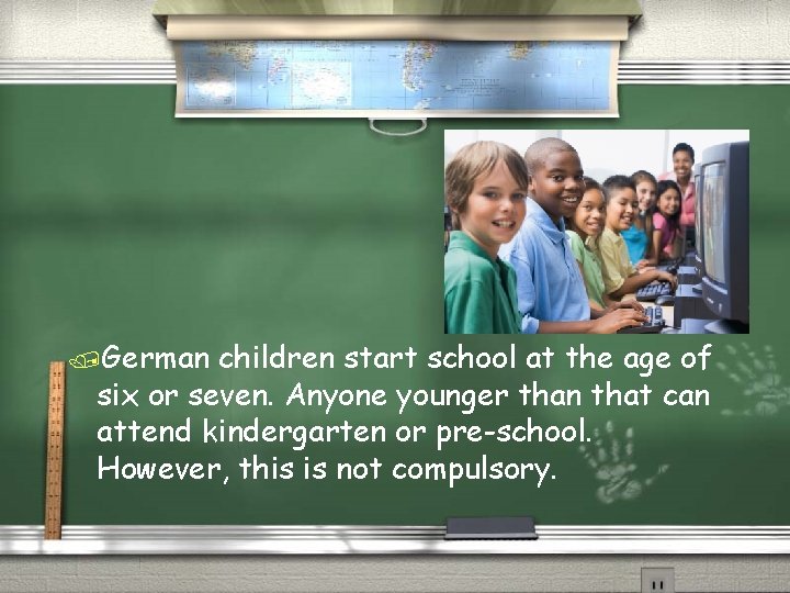 /German children start school at the age of six or seven. Anyone younger than