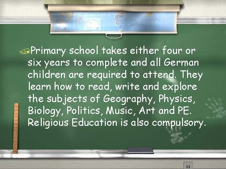 /Primary school takes either four or six years to complete and all German children