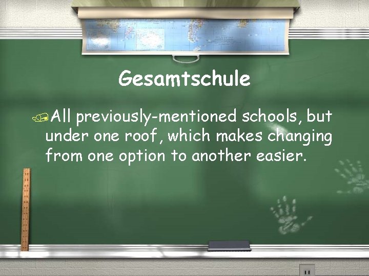 Gesamtschule /All previously-mentioned schools, but under one roof, which makes changing from one option