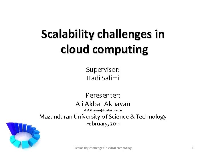 Scalability challenges in cloud computing Supervisor: Hadi Salimi Peresenter: Ali Akbar Akhavan A. Akhavan@ustmb.