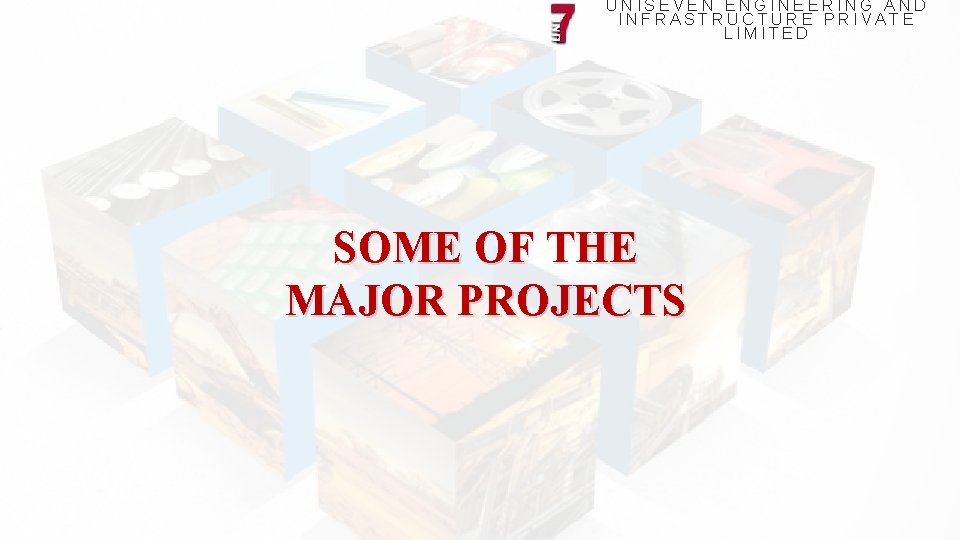 UNISEVEN ENGINEERING AND INFRASTRUCTURE PRIVATE LIMITED SOME OF THE MAJOR PROJECTS 