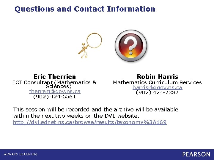 Questions and Contact Information Eric Therrien ICT Consultant (Mathematics & Sciences) therrem@gov. ns. ca
