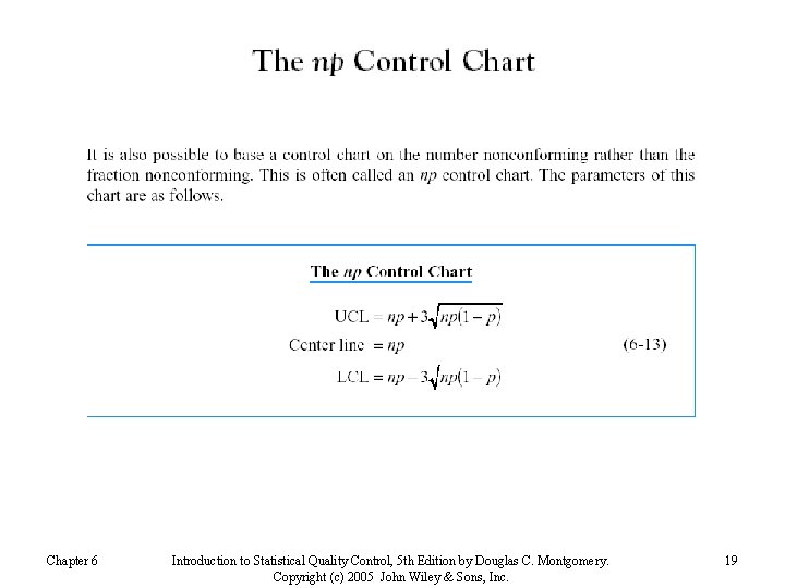 Chapter 6 Introduction to Statistical Quality Control, 5 th Edition by Douglas C. Montgomery.