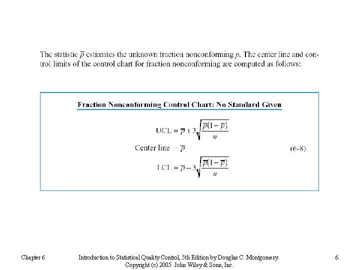Chapter 6 Introduction to Statistical Quality Control, 5 th Edition by Douglas C. Montgomery.